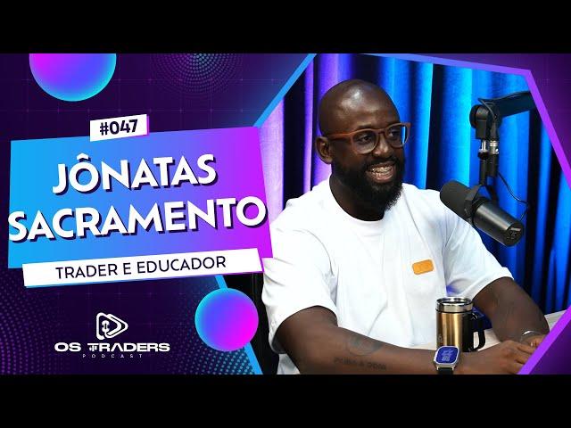 JÔNATAS SACRAMENTO - GORILAKINGTRADER | OS TRADERS PODCAST #47
