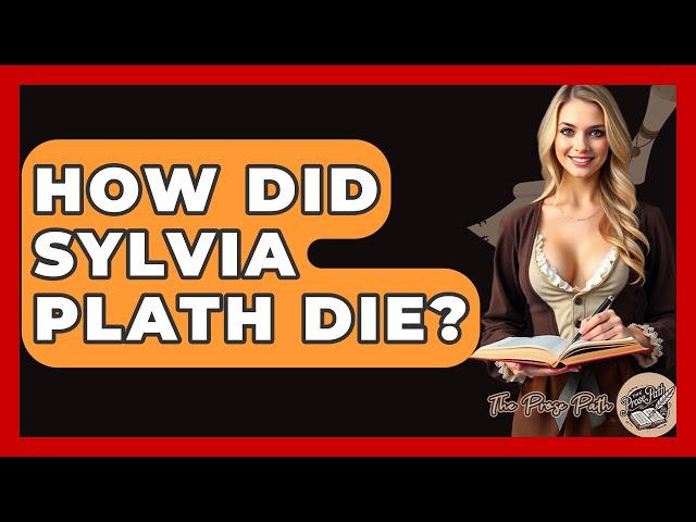 How Did Sylvia Plath Die? - The Prose Path