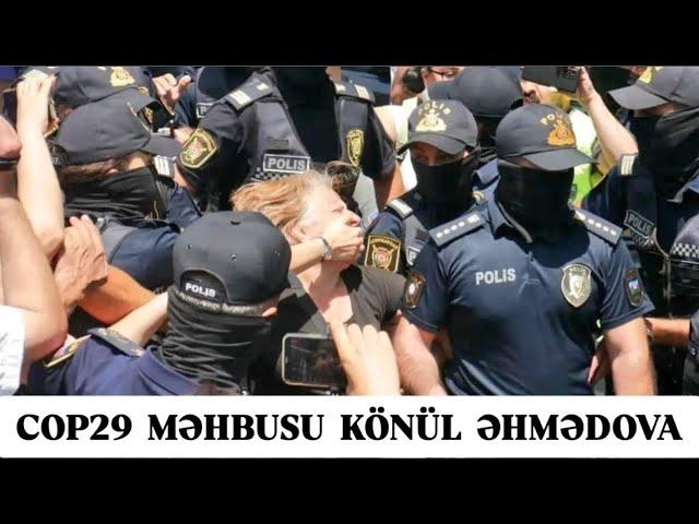 COP29 məhbusu Könül Əhmədovanı polislər oğurlayıb