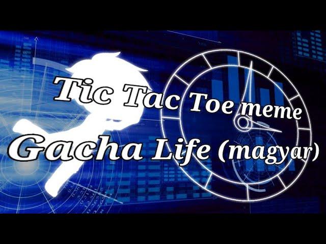 Tic Tac Toe meme | Gacha Life (magyar)