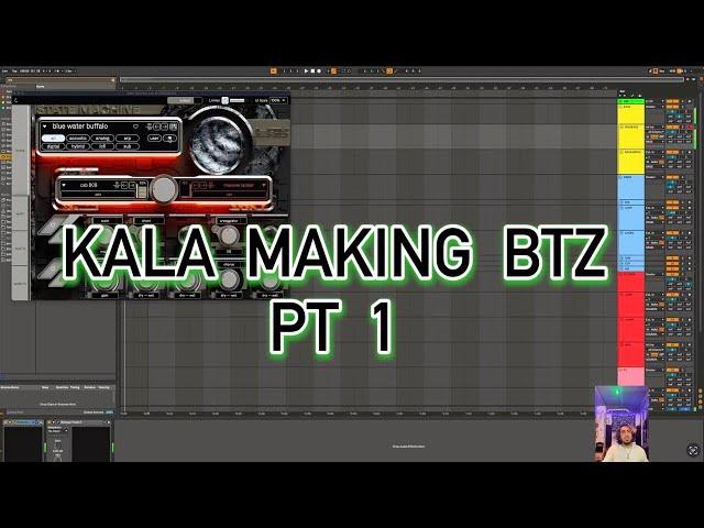 Kala Making Btz pt 1