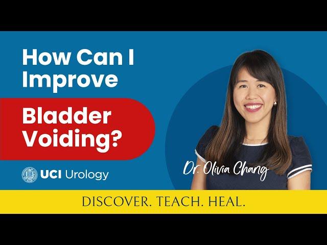 How Can I Improve Bladder Voiding? by Dr. Olivia Chang - UC Irvine Department of Urology