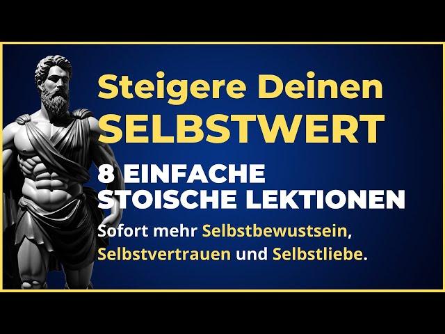 Steigere Dein SELBSTWERTGEFÜHL mit diesen LEBENSVERÄNDERNDEN Lektionen! | Stoizismus