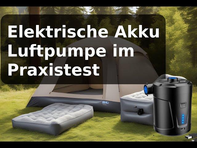 Elektrische Akku Luftpumpe im Praxistest für Luftmatratze, SUP und co