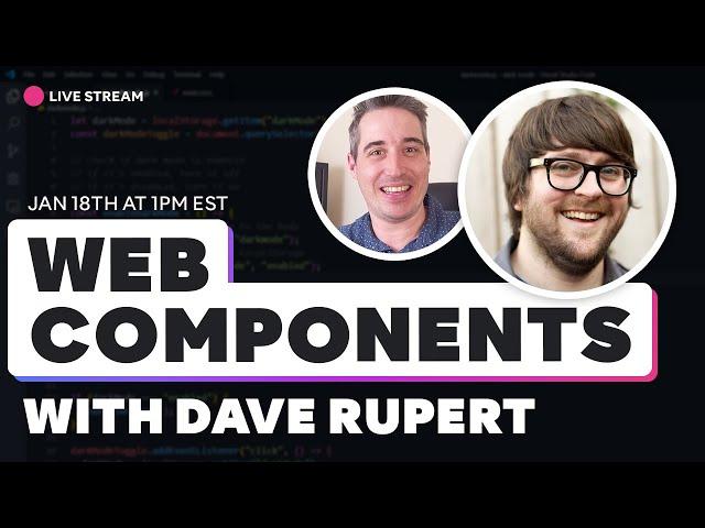 Creating Web Components - With Special Guest Dave Rupert!