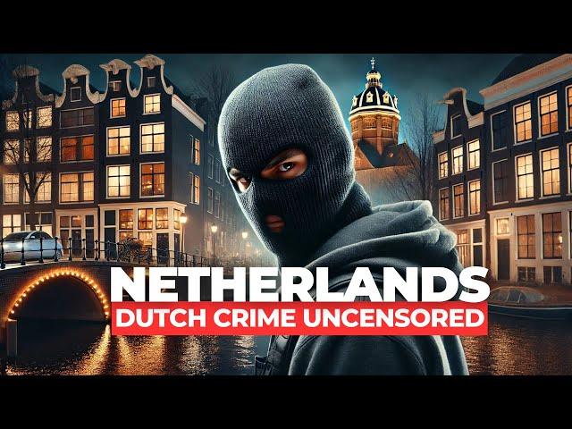 Netherlands: Dutch Crime Uncensored! #amsterdam