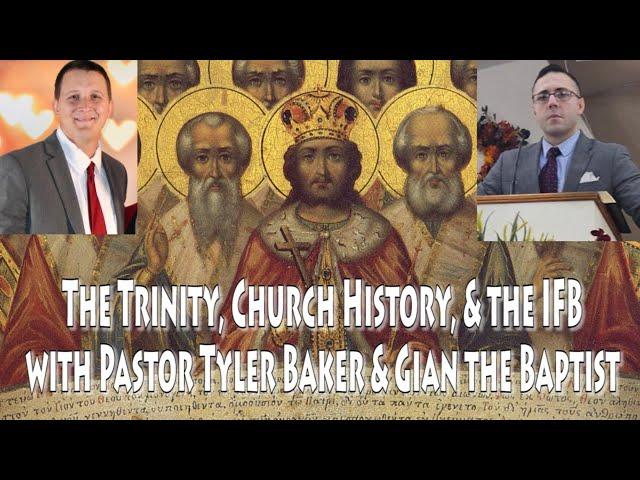 The Trinity, Church History, & the IFB w/Pastor Tyler Baker & Gian the Baptist