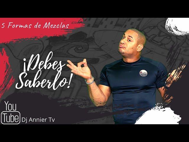 Aprende 5 Tipos de Mezclas | Tecnicas de Mezclas que todo Dj Debe Saber| Como Mezclar | Dj Annier Tv