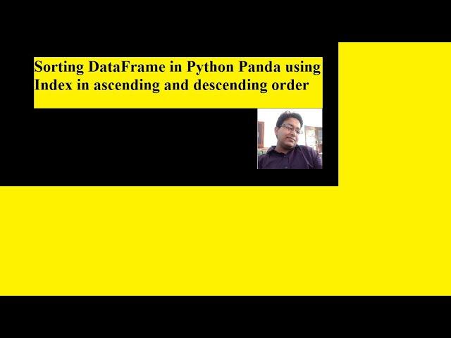 Sorting of panda Dataframe using index in ascending and descending order