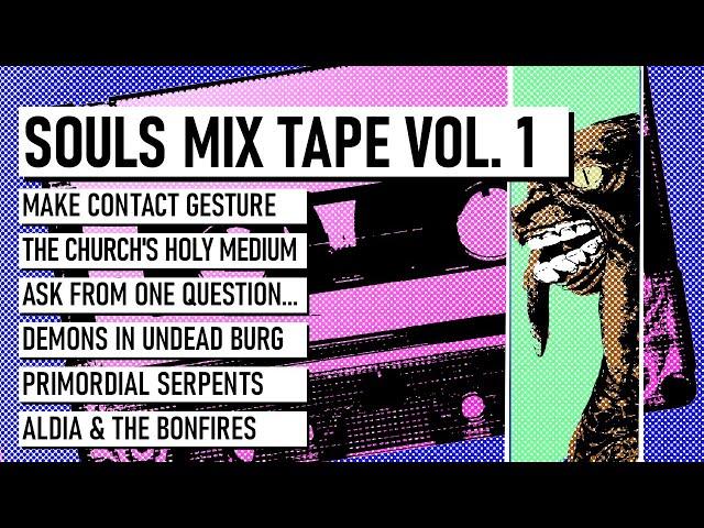 Souls Mix Tape Vol 01: Make Contact, Holy Medium, Canon Answer, Demons, Primordial Serpents, Aldia.