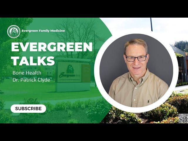 Evergreen Talks: Bone Health with Dr. Patrick Clyde