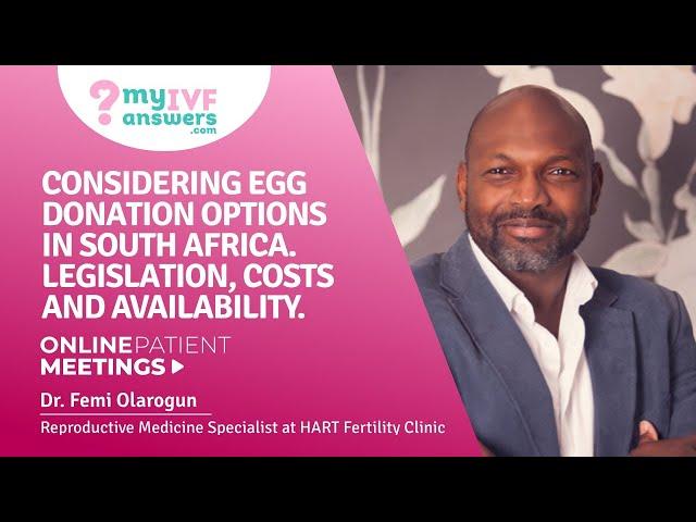 Considering egg donation options in South Africa: IVF law, cost & availability #OnlinePatientMeeting