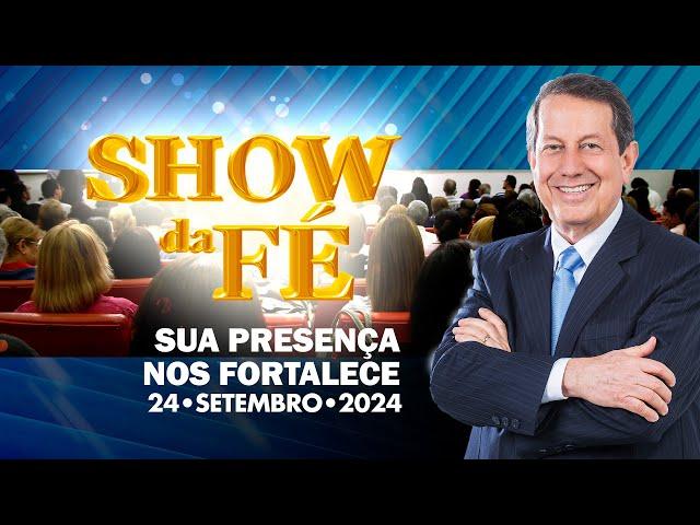 Show da Fé | Sua presença nos fortalece (24/09/2024)