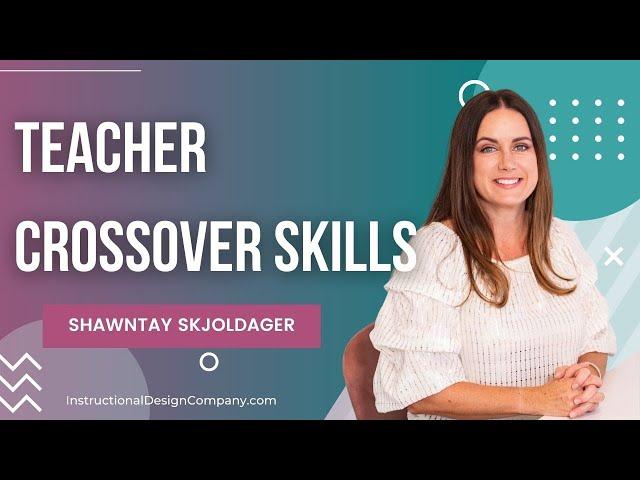 Teacher Skills That Crossover Into Instructional Design