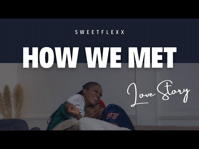 How We Met - SweetFlexx