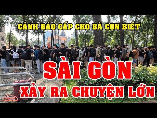 SÀI GÒN HÔM NAY có CHUYỆN LỚN CẢNH BÁO BÀ CON BIẾT GẤP nè VIỆT KIỀU ơi