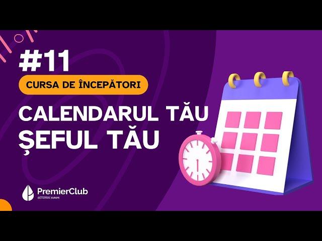 #11 Calendarul tau, seful tau | CURSA de INCEPATORI | Premier Club