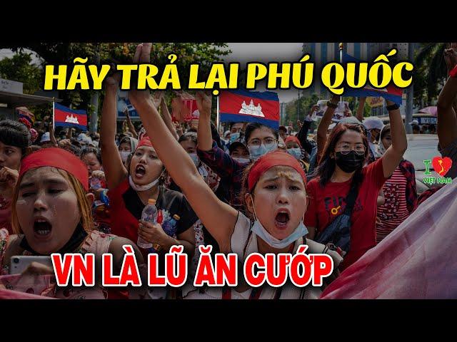 Dân Mạng Campuchia Dở Hơi Lên Cơn Đòi Việt Nam Trả Lại Sài Gòn và Phú Quốc? Cơ Sở Đâu?