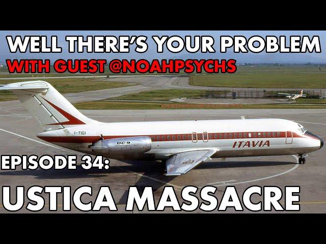 Well There's Your Problem | Episode 34: Ustica Massacre