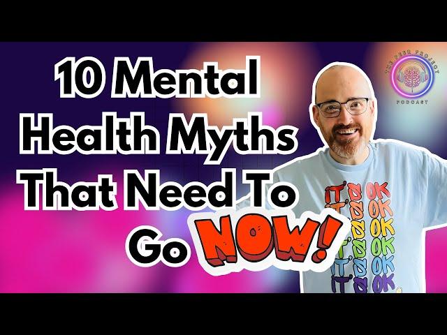 10 Mental Health Myths That Need To Go - Now!