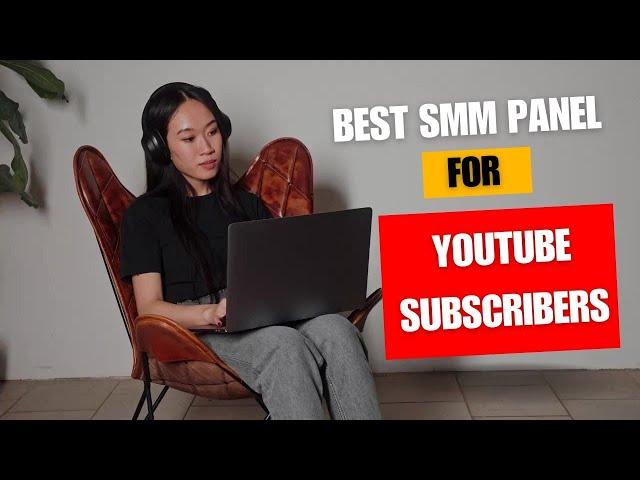 Best SMM Panel for YouTube Subscribers - Top-Rated