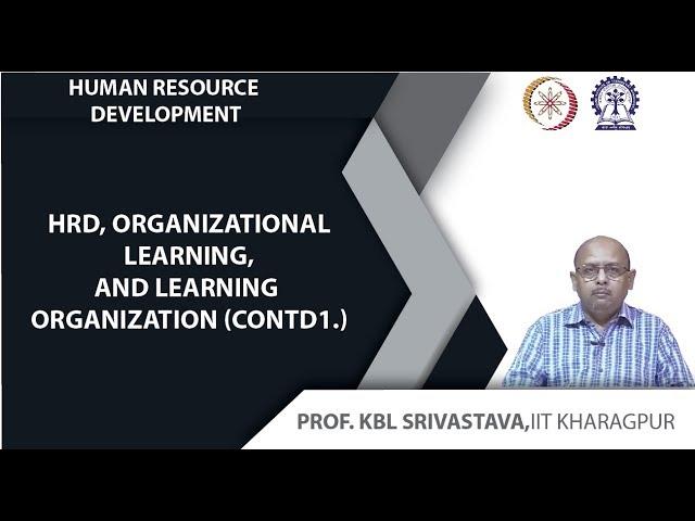 Lecture 52: HRD, Organizational Learning, and Learning Organization (Contd.)