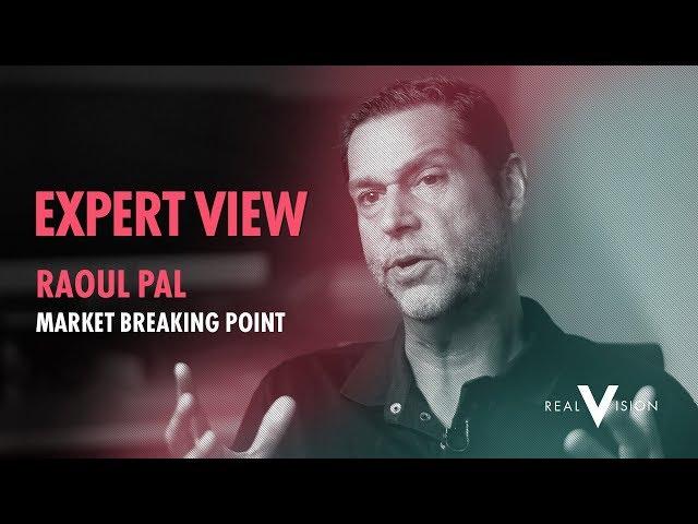 Market Breaking Points (w/ Raoul Pal) | Expert View | Real Vision™