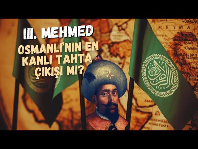 Osmanlı Tarihinin En Kanlı Tahta Çıkışı: III. Mehmed ve Kardeş Katli