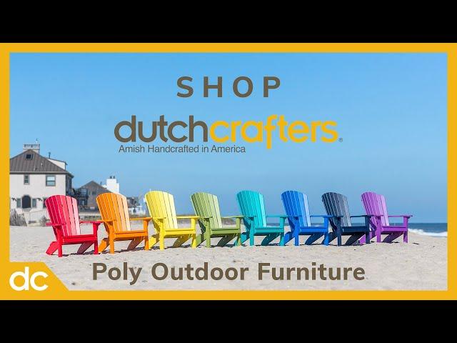 Introduction to DutchCrafters Poly Outdoor Furniture