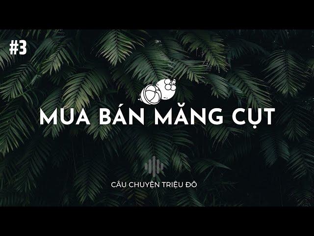 Mua bán măng cụt | Câu Chuyện Triệu Đô - Podcast #3