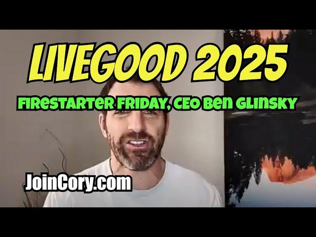 LIVEGOOD 2025: Firestarter Friday Meeting, CEO Ben Glinsky