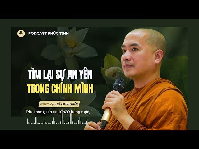 Tìm Lại Sự Bình Yên Trong Chính Mình | Thầy Minh Niệm | Phúc Tịnh