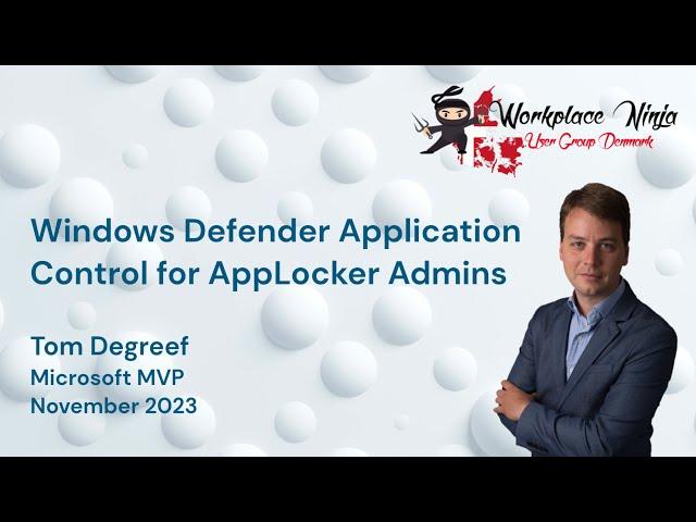 Windows Defender Application Control for Applocker Admins (Tom Degreef)