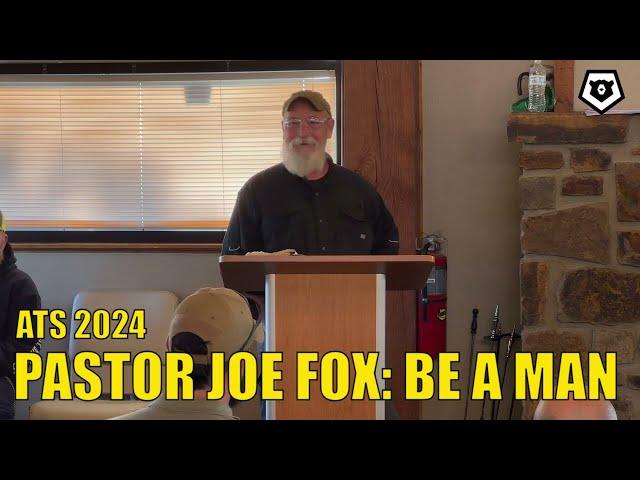 ATS 2024: Pastor Joe Fox - Be a MAN