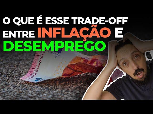 O que é esse trade-off entre inflação e desemprego?