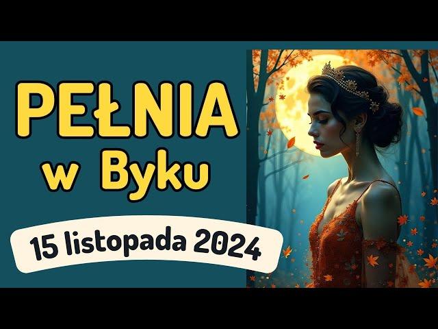 PEŁNIA W ZNAKU BYKA  15 LISTOPADA 2024  prognoza Tarota - wszystkie znaki zodiaku