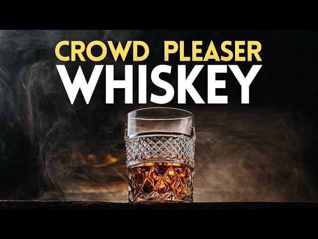 CROWD-PLEASER whiskeys that make you a legend. (according to whisk(e)y lovers)