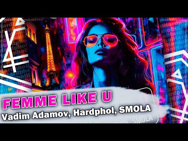 Vadim Adamov, Hardphol, SMOLA - Femme Like U