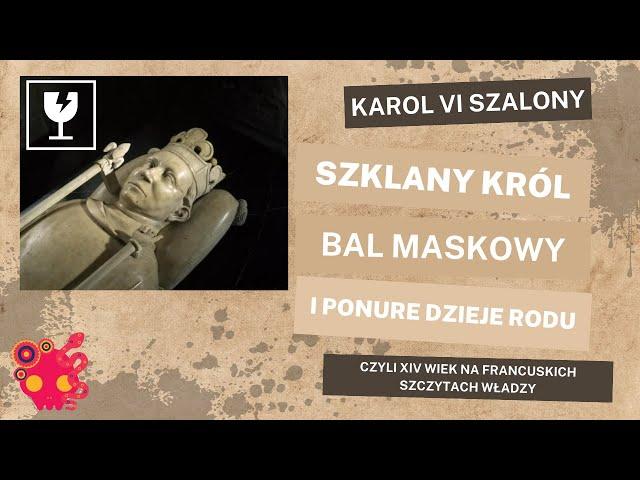 Karol VI Szalony - francuski, średniowieczny król, który myślał, że jest ze szkła.