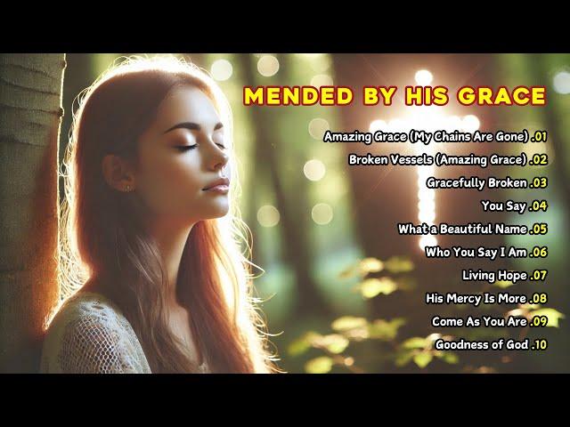 Mended by His Grace - Gospel Songs of Faith & Hope  Refreshing Christian Songs