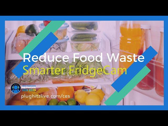 Smarter FridgeCam helps to prevent spoiled and wasted food @ CES 2023