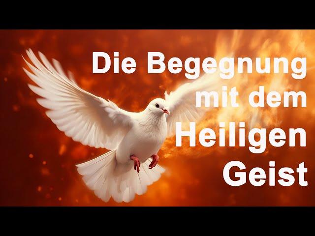 Die Begegnung mit dem Heiligen Geist