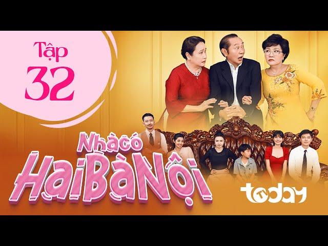 NHÀ CÓ HAI BÀ NỘI - TẬP 32 | Phim Drama Việt Nam Hay Nhất 2025 | Một Chồng Hai Vợ Sống Chung Một Nhà