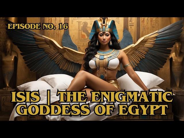 ISIS | THE Enigmatic GODDESS of EGYPT