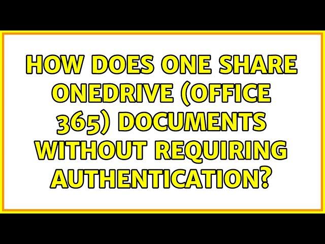 How does one share OneDrive (Office 365) documents without requiring authentication?