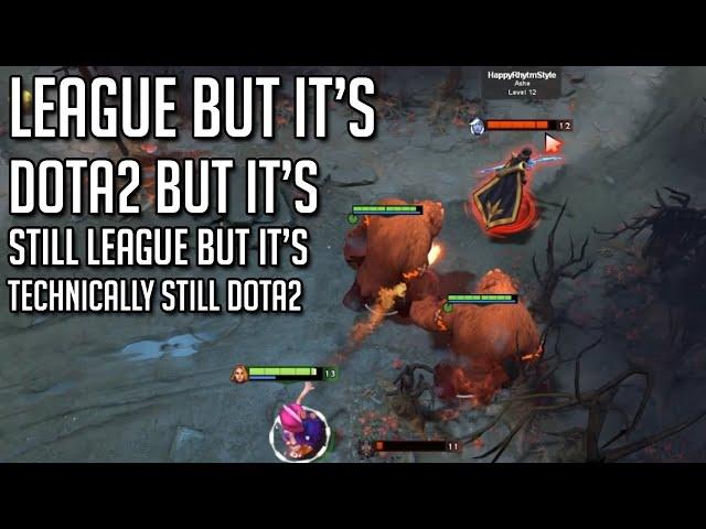 League of Legends but it's DotA2 but it's still League of Legends but it's technically still DotA2