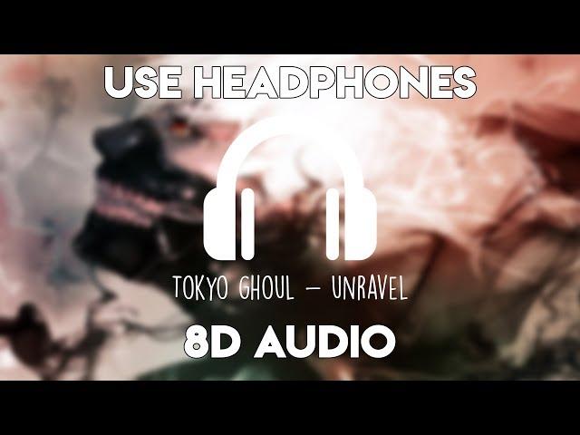 Tokyo Ghoul - Unravel (8D Audio)