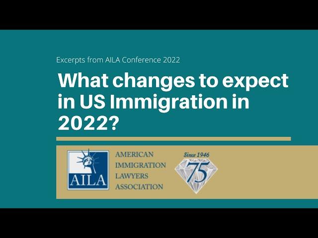 Expected Changes in US Immigration - @AILANational Conference 2022