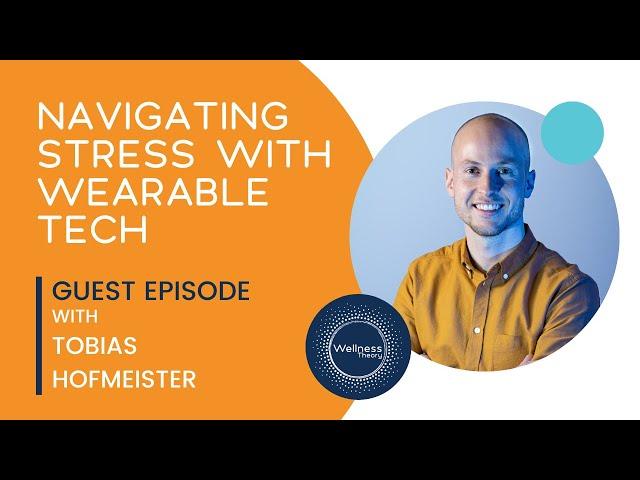 Navigating Stress with Wearable Tech with Tobias Hofmeister