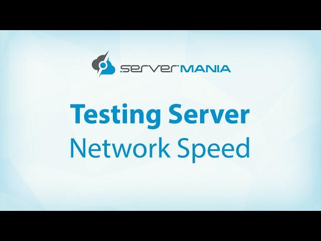 How to Test Server Network Speed | ServerMania